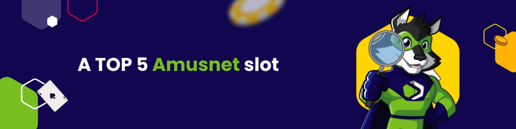 A TOP 5 Amusnet slot