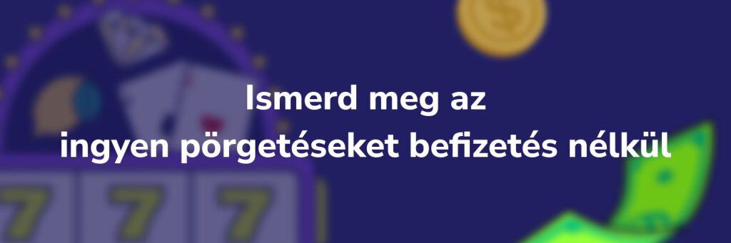 Ismerd meg az ingyen pörgetéseket befizetés nélkül