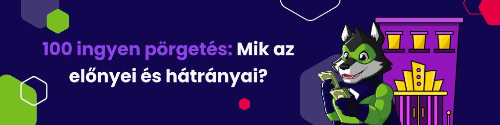 100 ingyen pörgetés: Mik az előnyei és hátrányai?