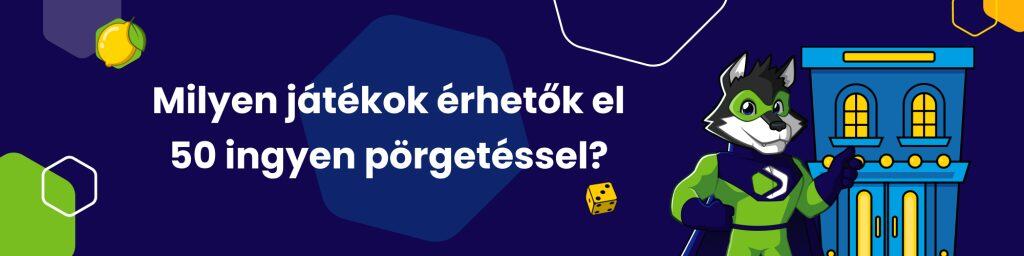 Milyen játékok érhetők el 50 ingyen pörgetéssel?